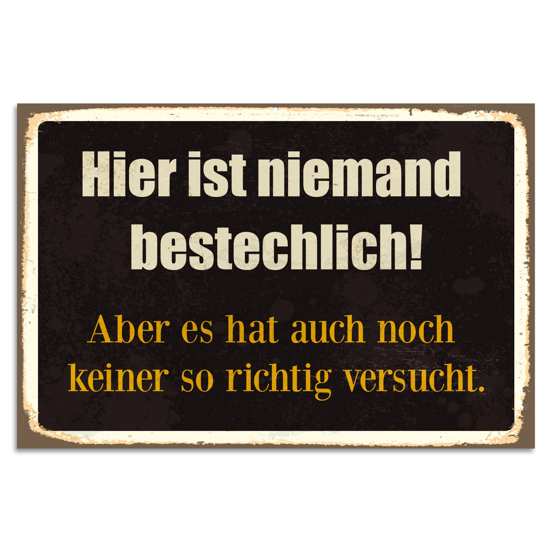 Blechschild - Hier ist niemand bestechlich! Aber