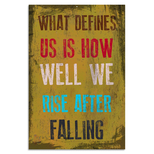 Blechschild - What Defines Us Is How Well We Rise After Falling