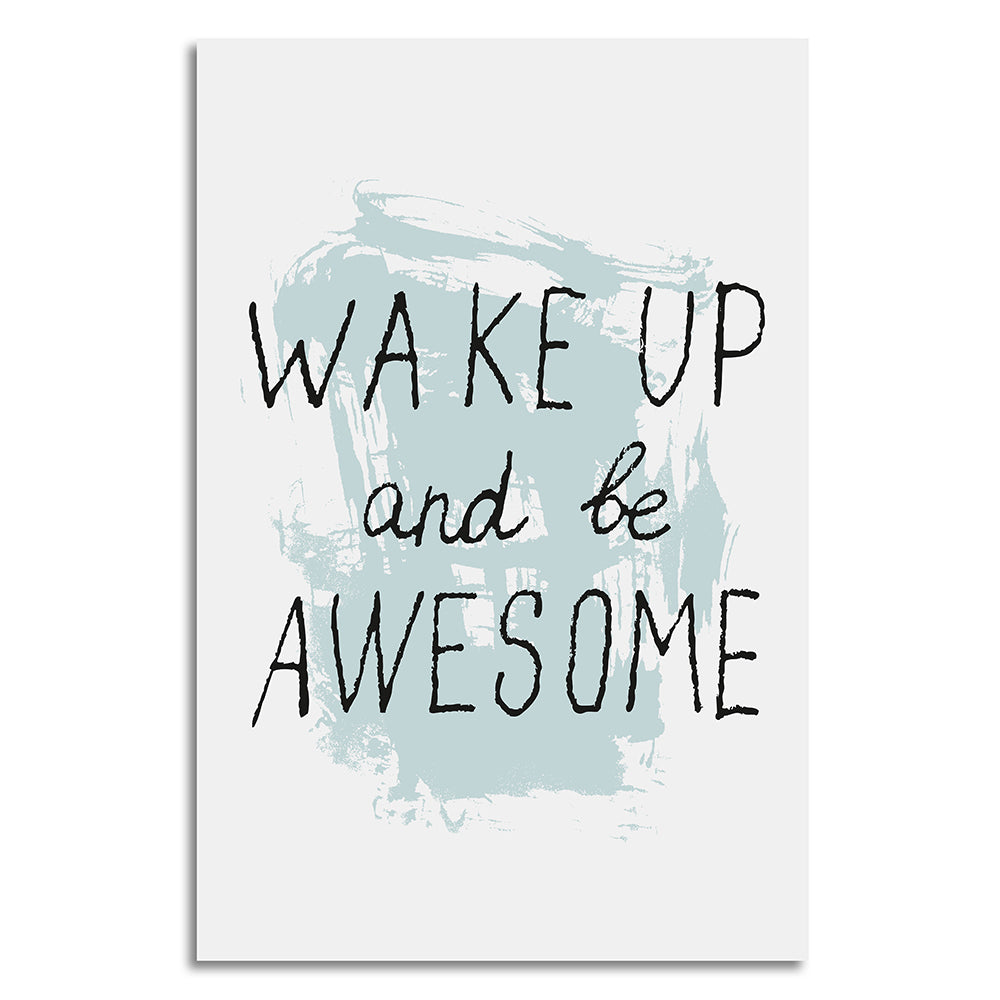 Leinwandbild - Wake Up And Be Awesome