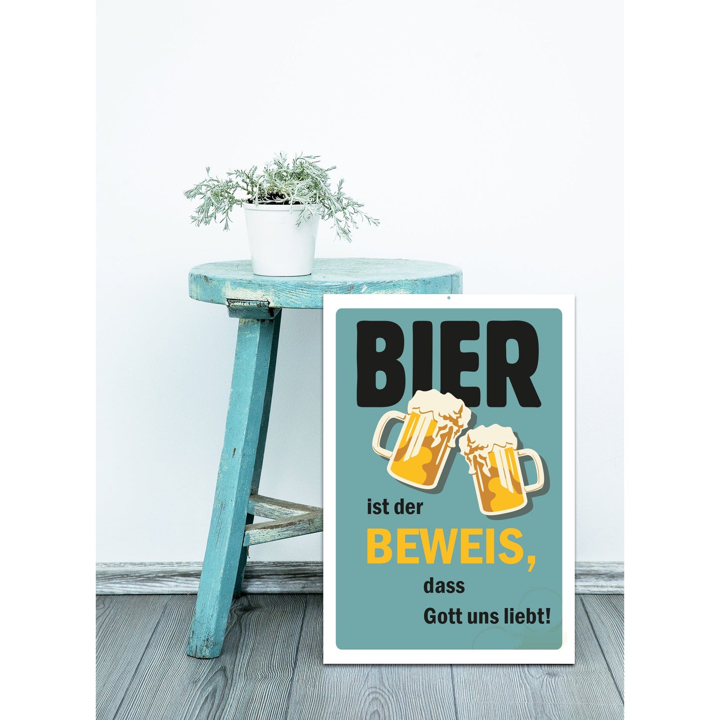 Blechschild - Bier ist der Beweis, dass Gott uns liebt! Wohnbeispiel