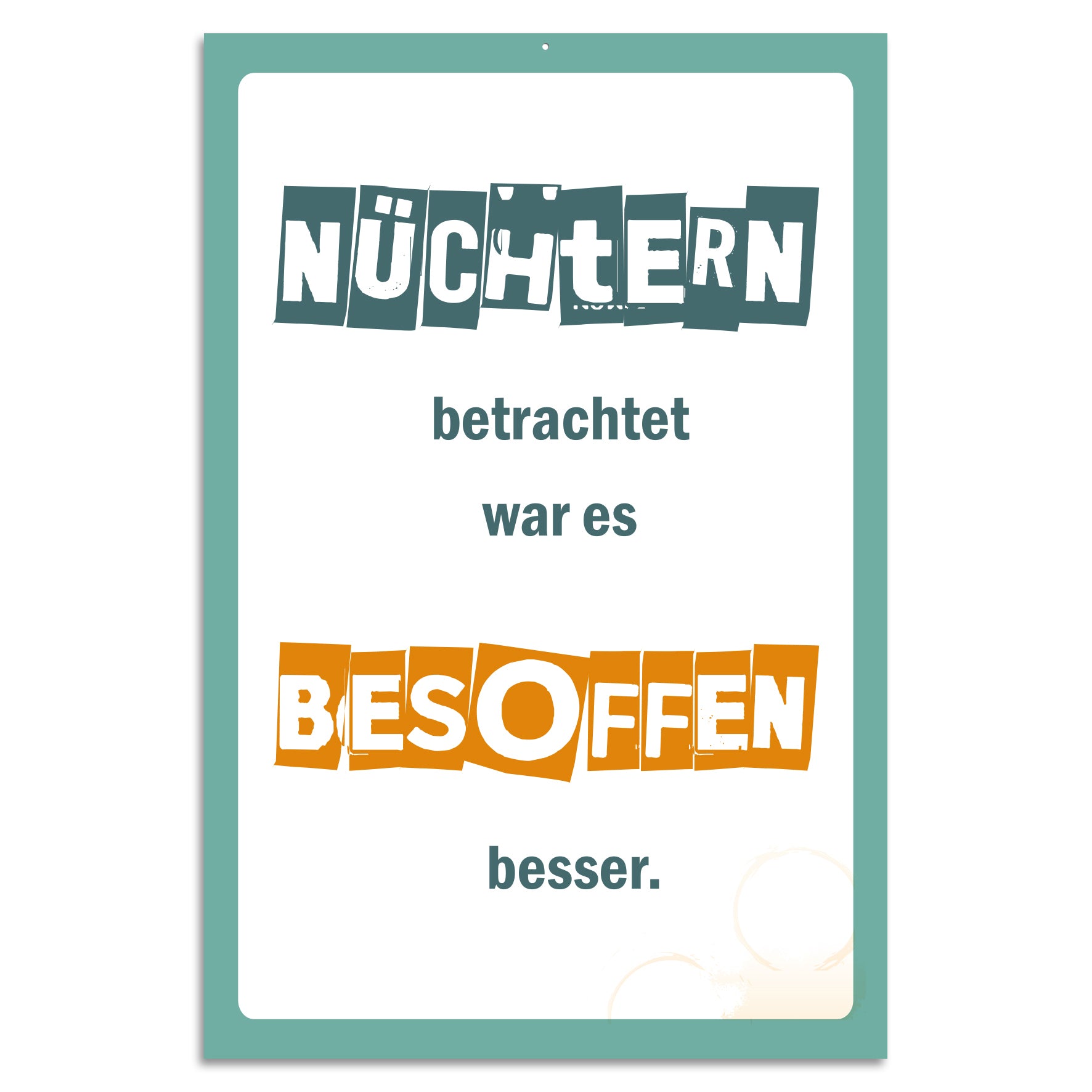 Blechschild - Nüchtern betrachtet war es besoffen besser