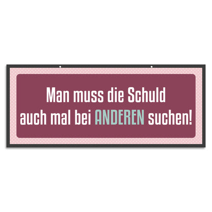 Blechschild - Man muss die Schuld auch mal bei ANDEREN suchen!