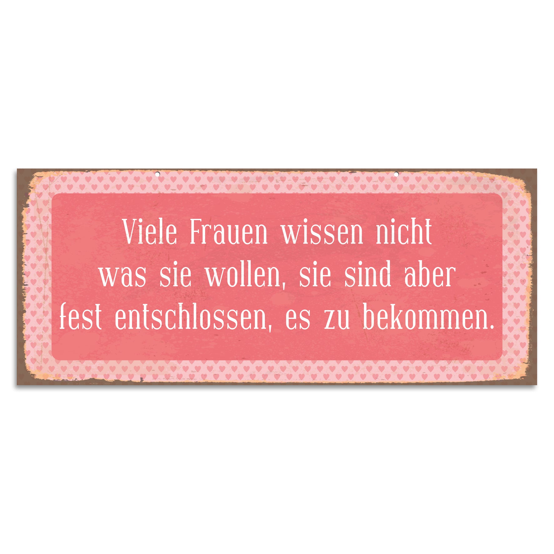 Blechschild - Viele Frauen wissen nicht was sie wollen