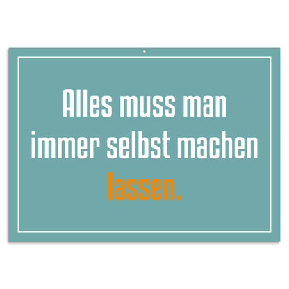 Blechschild - Alles muss man immer selbst machen lassen.