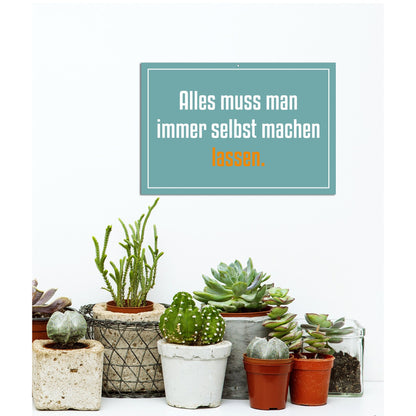 Blechschild - Alles muss man immer selbst machen lassen. Wohnbeispiel