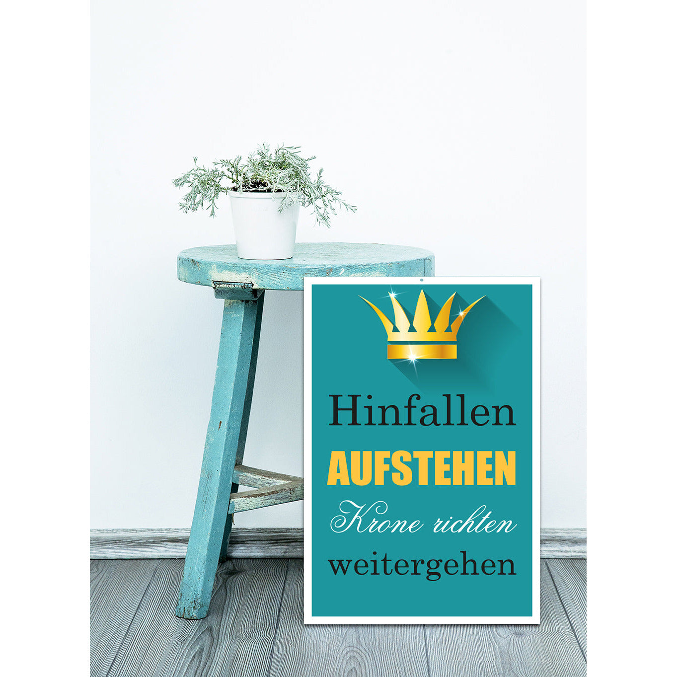 Blechschild - Hinfallen, Aufstehen, Krone richten, weitergehen Wohnbeispiel