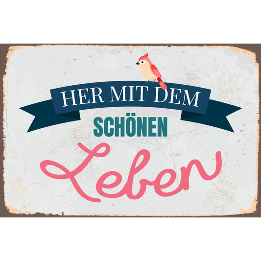 Blechschild - Her mit dem schönen Leben